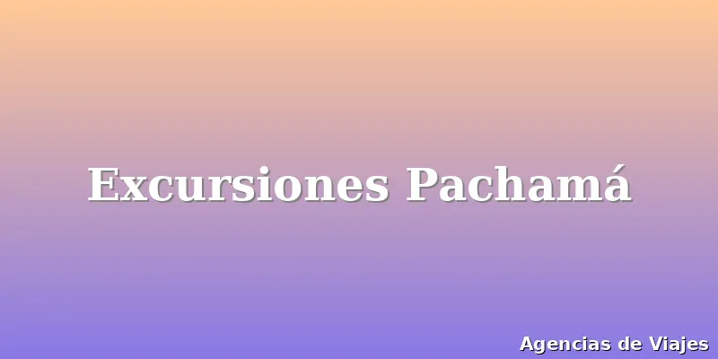 Excursiones Pachamá