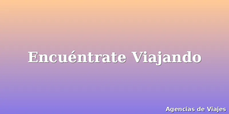 Encuéntrate Viajando