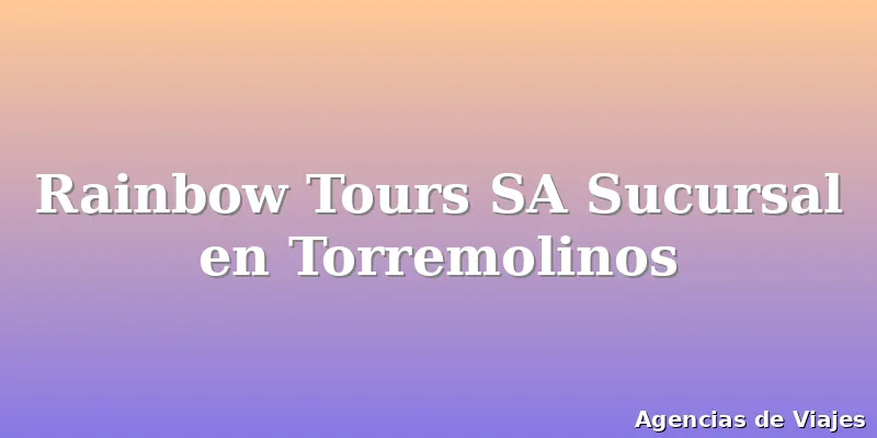 Rainbow Tours SA Sucursal en Torremolinos