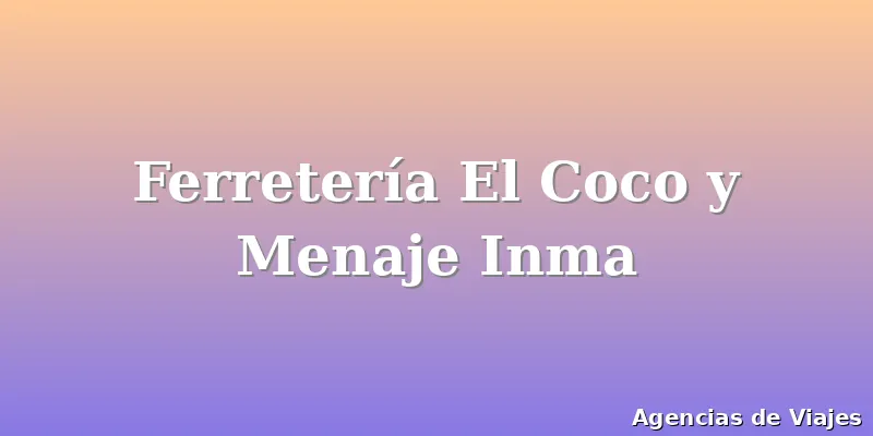 Ferretería El Coco y Menaje Inma