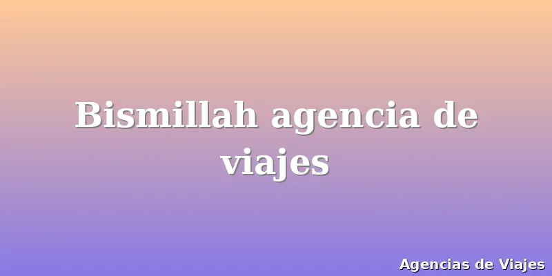 Bismillah agencia de viajes