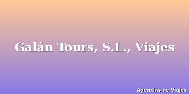 Galán Tours, S.L., Viajes