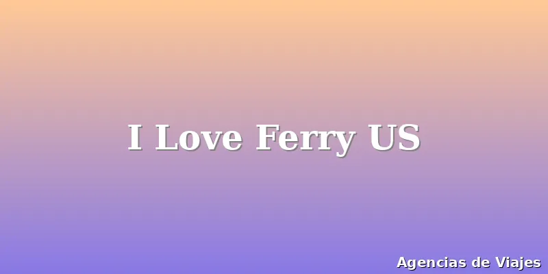 I Love Ferry US