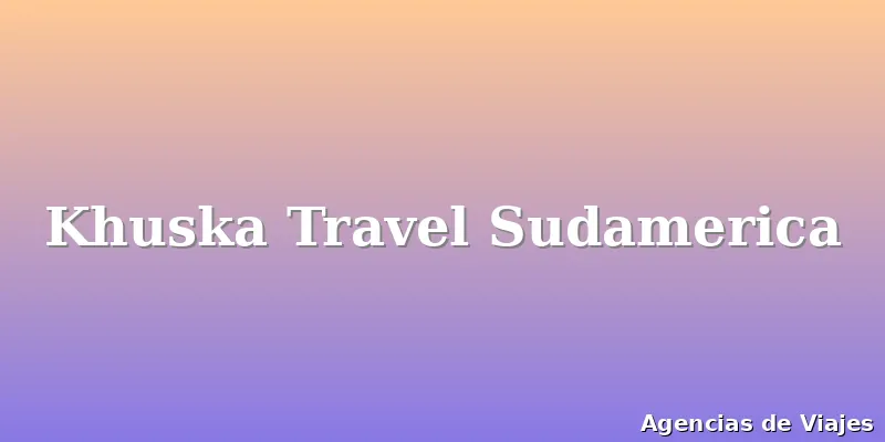 Khuska Travel Sudamerica