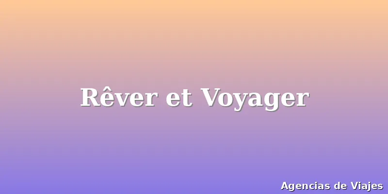Rêver et Voyager
