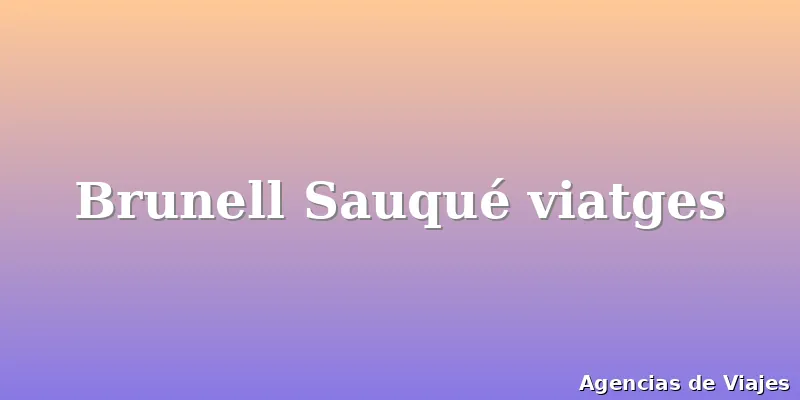Brunell Sauqué viatges