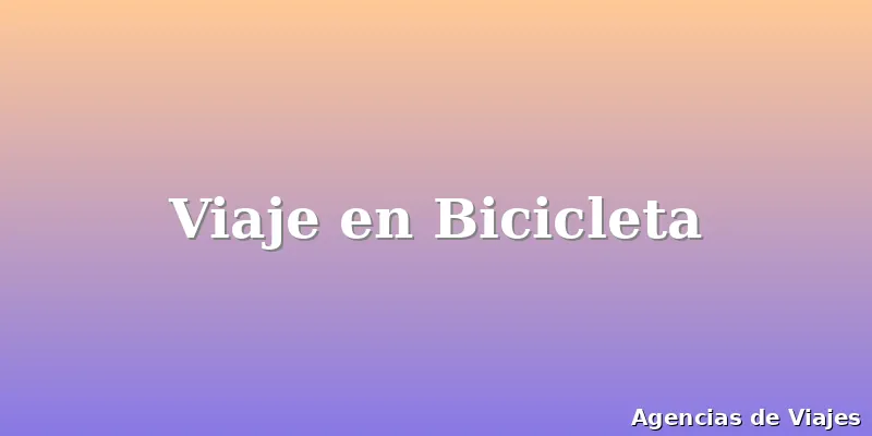 Viaje en Bicicleta