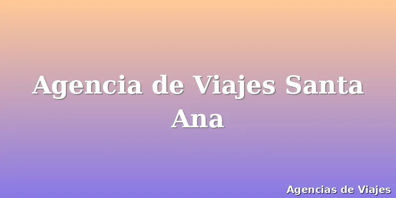 Agencia de Viajes Santa Ana