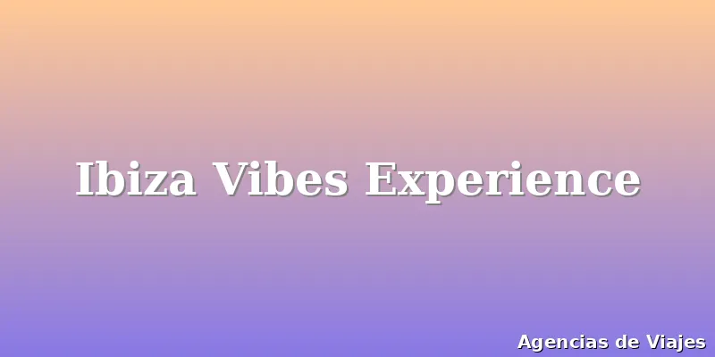 Ibiza Vibes Experience