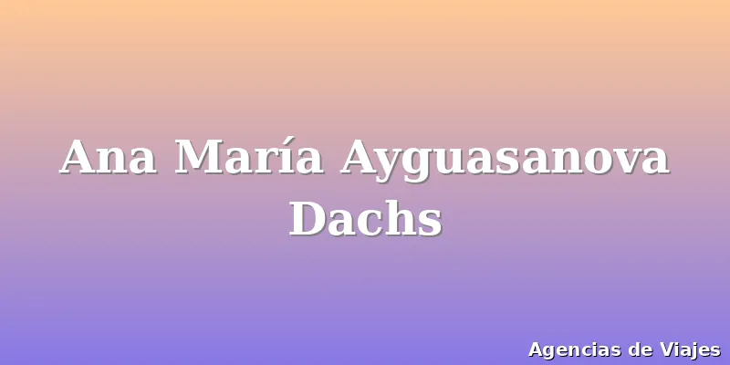 Ana María Ayguasanova Dachs