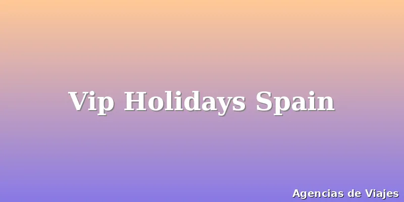 Vip Holidays Spain