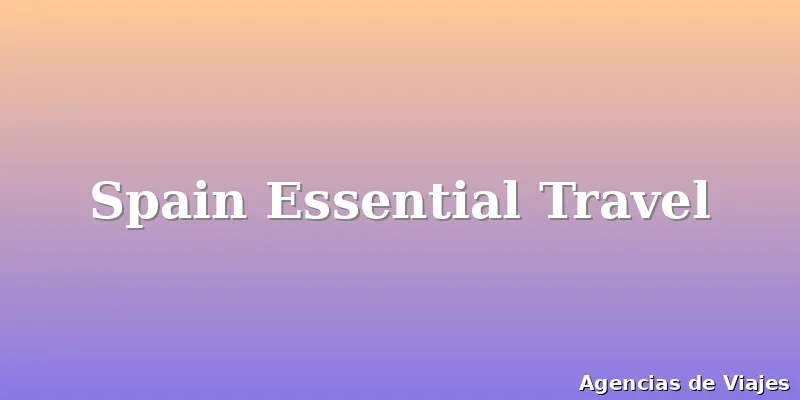 Spain Essential Travel