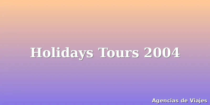 Holidays Tours 2004