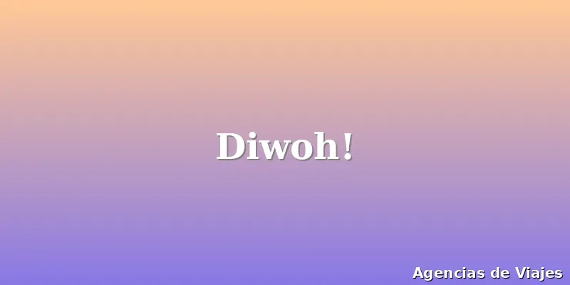 Diwoh!