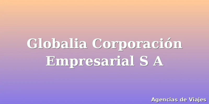 Globalia Corporación Empresarial S A